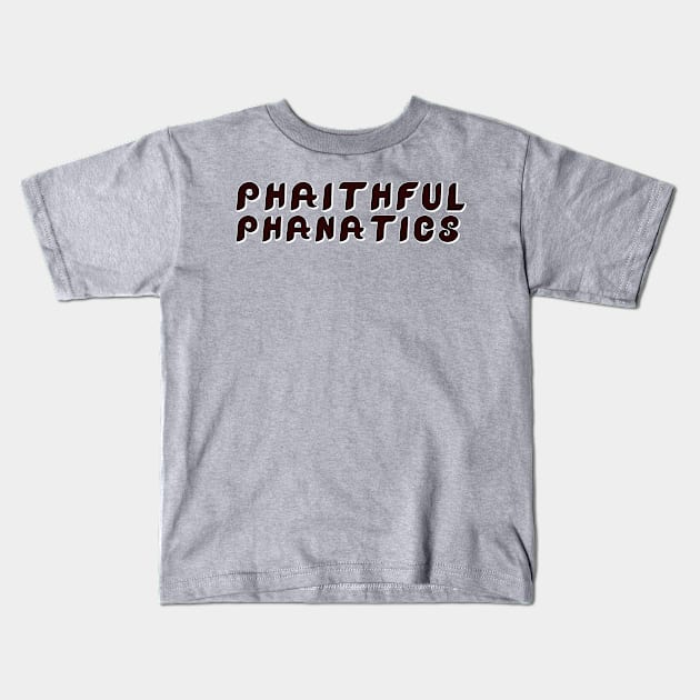 phaithful-phanatics-black Kids T-Shirt by The Painted Lines